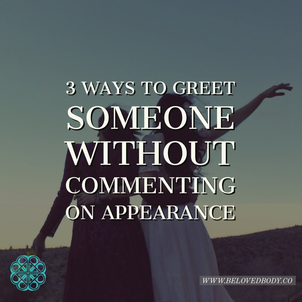 3 Ways to Greet Someone Without Commenting on Their&nbsp;Appearance