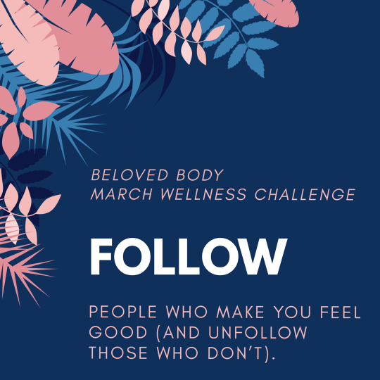 March Wellness Challenge: Follow People Who Make You Feel Good (And Unfollow Those Who Don’t)