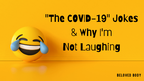 “The COVID-19” Jokes and Why I’m Not&nbsp;Laughing