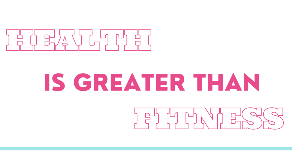 Health Is Greater Than&nbsp;Fitness